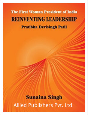 Reinventing Leadership Pratibha Devisingh Patil: The First Woman President of India